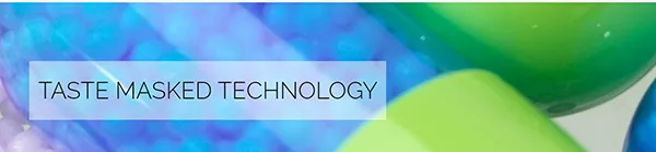 TASTE MASKED TECHNOLOGY