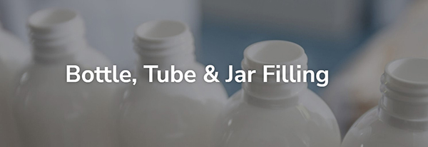 Bottle-Tube and Jar Filling