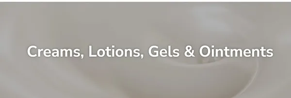 Creams- Lotions -Gels and Ointments
